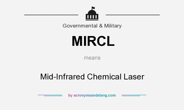 What does MIRCL mean? It stands for Mid-Infrared Chemical Laser