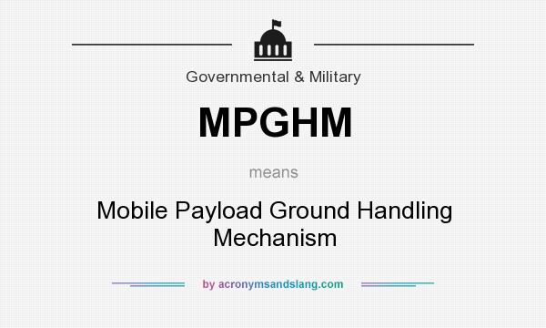 What does MPGHM mean? It stands for Mobile Payload Ground Handling Mechanism