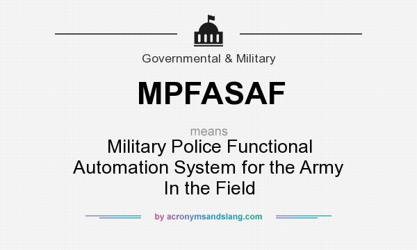 What does MPFASAF mean? It stands for Military Police Functional Automation System for the Army In the Field