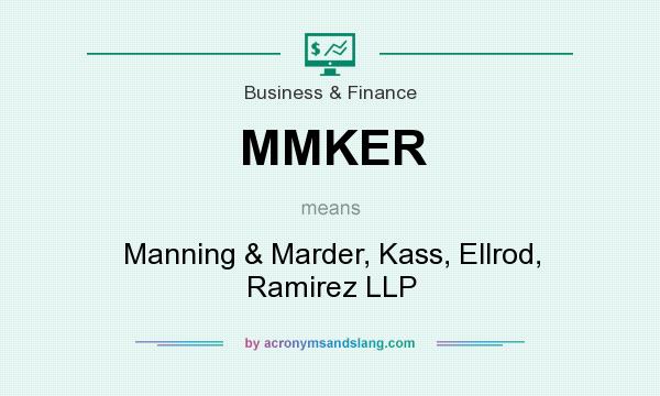 What does MMKER mean? It stands for Manning & Marder, Kass, Ellrod, Ramirez LLP