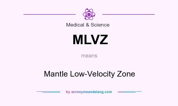 What does MLVZ mean? It stands for Mantle Low-Velocity Zone