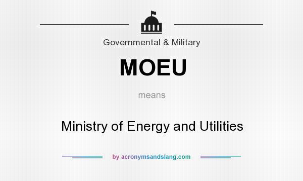 What does MOEU mean? It stands for Ministry of Energy and Utilities