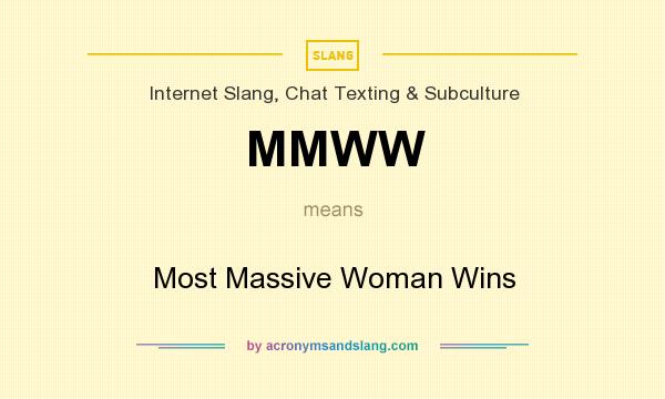 What does MMWW mean? It stands for Most Massive Woman Wins