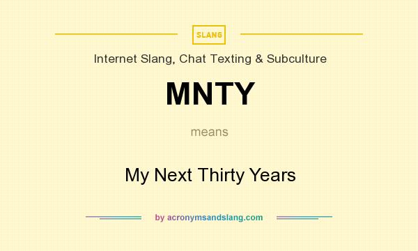 What does MNTY mean? It stands for My Next Thirty Years