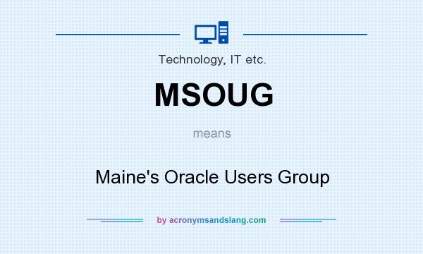 What does MSOUG mean? It stands for Maine`s Oracle Users Group