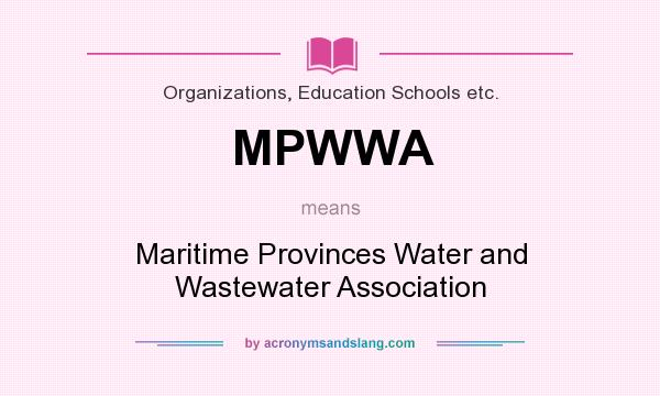 What does MPWWA mean? It stands for Maritime Provinces Water and Wastewater Association