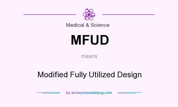What does MFUD mean? It stands for Modified Fully Utilized Design