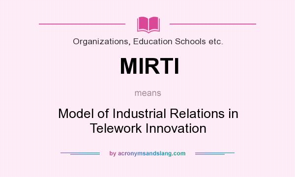 What does MIRTI mean? It stands for Model of Industrial Relations in Telework Innovation