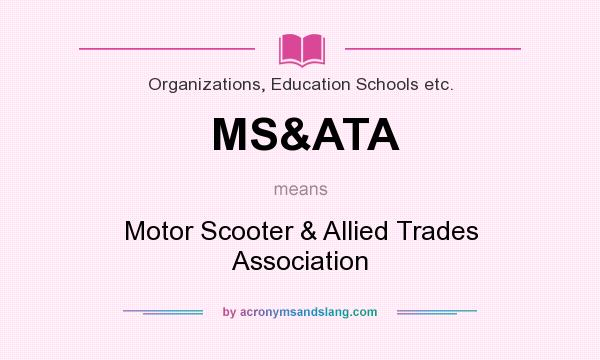 What does MS&ATA mean? It stands for Motor Scooter & Allied Trades Association