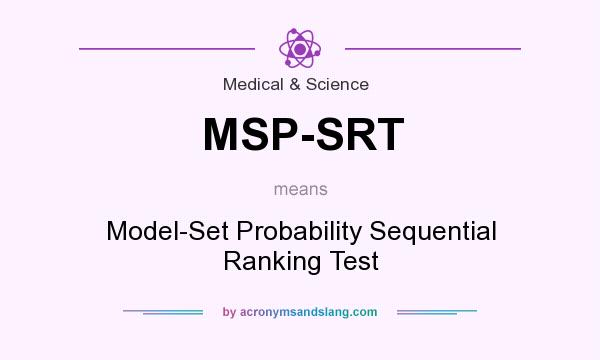 What does MSP-SRT mean? It stands for Model-Set Probability Sequential Ranking Test
