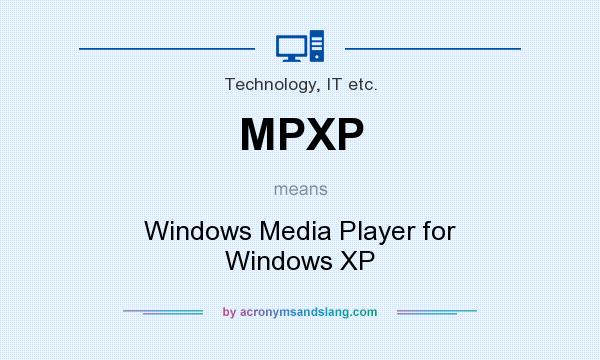 What does MPXP mean? It stands for Windows Media Player for Windows XP