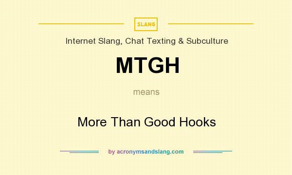 What does MTGH mean? It stands for More Than Good Hooks