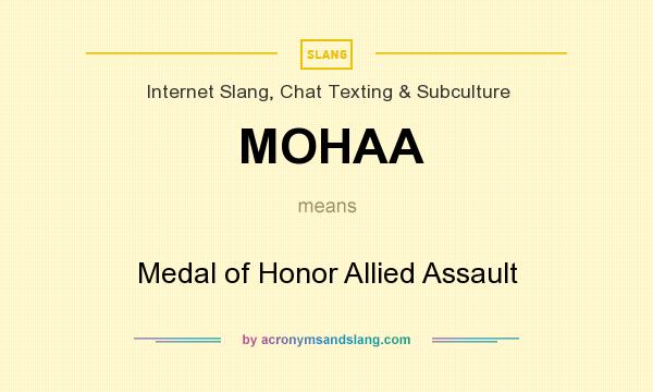 What does MOHAA mean? It stands for Medal of Honor Allied Assault