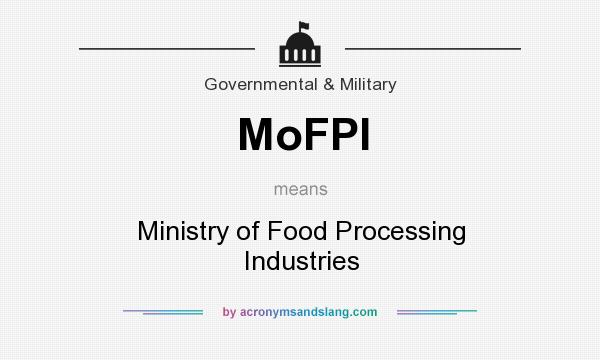 What does MoFPI mean? It stands for Ministry of Food Processing Industries