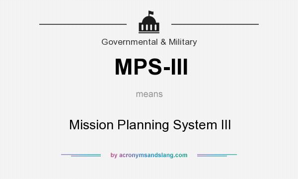 What does MPS-III mean? It stands for Mission Planning System III