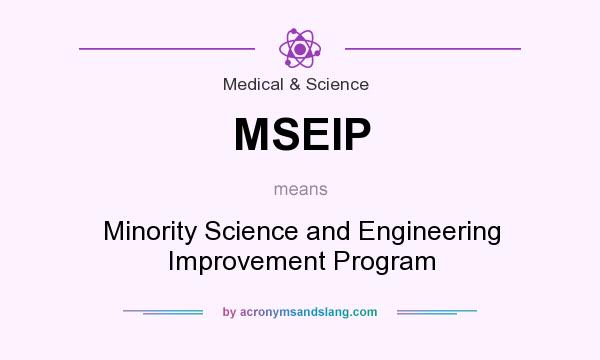 What does MSEIP mean? It stands for Minority Science and Engineering Improvement Program