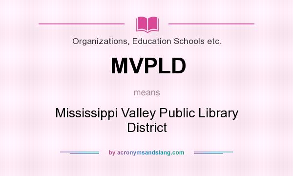 What does MVPLD mean? It stands for Mississippi Valley Public Library District