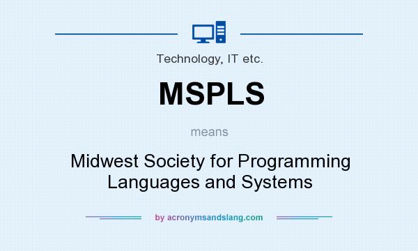 What does MSPLS mean? It stands for Midwest Society for Programming Languages and Systems