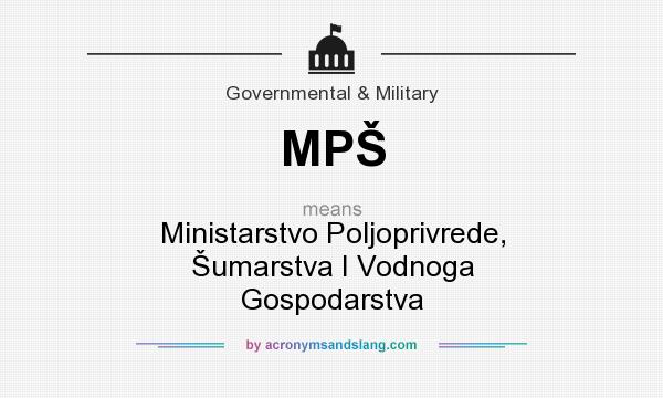 What does MPŠ mean? It stands for Ministarstvo Poljoprivrede, Šumarstva I Vodnoga Gospodarstva