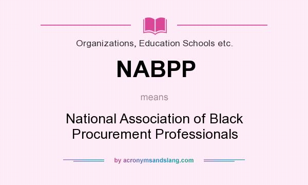 What does NABPP mean? It stands for National Association of Black Procurement Professionals