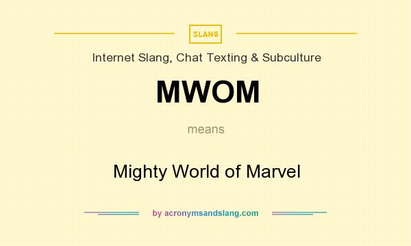 What does MWOM mean? It stands for Mighty World of Marvel