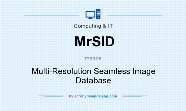 What does MrSID mean? It stands for Multi-Resolution Seamless Image Database