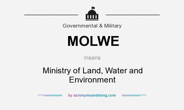 What does MOLWE mean? It stands for Ministry of Land, Water and Environment