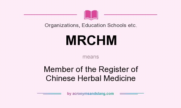 What does MRCHM mean? It stands for Member of the Register of Chinese Herbal Medicine