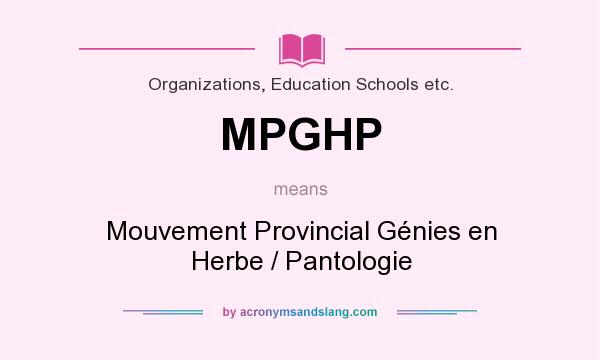 What does MPGHP mean? It stands for Mouvement Provincial Génies en Herbe / Pantologie