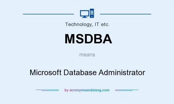 What does MSDBA mean? It stands for Microsoft Database Administrator