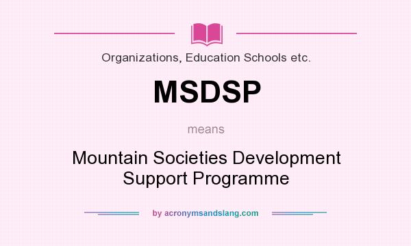 What does MSDSP mean? It stands for Mountain Societies Development Support Programme