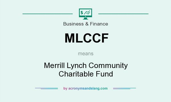 What does MLCCF mean? It stands for Merrill Lynch Community Charitable Fund
