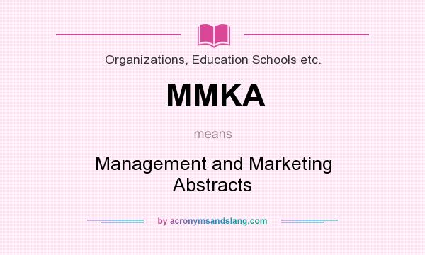 What does MMKA mean? It stands for Management and Marketing Abstracts