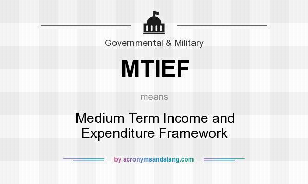 What does MTIEF mean? It stands for Medium Term Income and Expenditure Framework