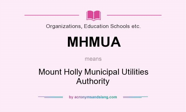 What does MHMUA mean? It stands for Mount Holly Municipal Utilities Authority