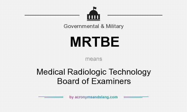 What does MRTBE mean? It stands for Medical Radiologic Technology Board of Examiners