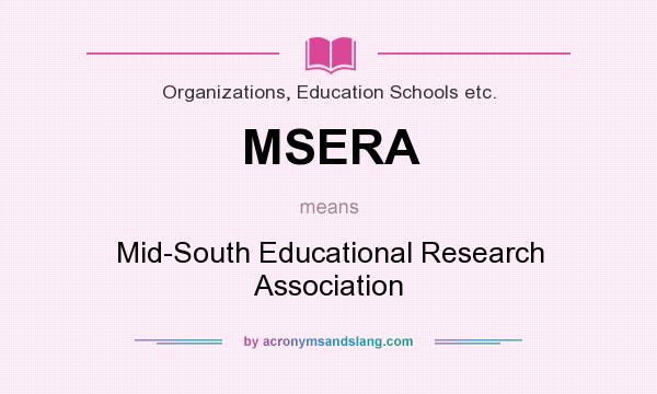 What does MSERA mean? It stands for Mid-South Educational Research Association