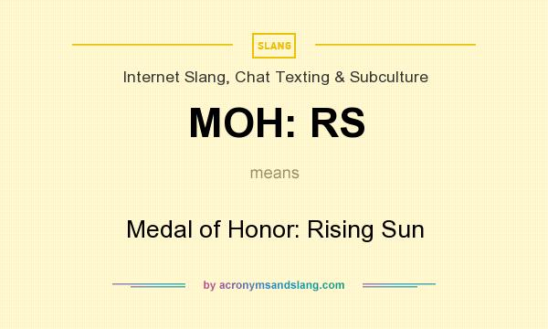 What does MOH: RS mean? It stands for Medal of Honor: Rising Sun