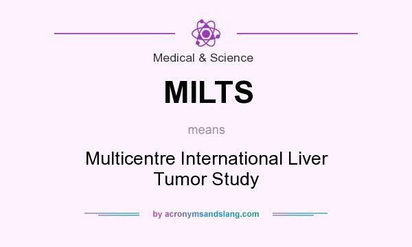 What does MILTS mean? It stands for Multicentre International Liver Tumor Study