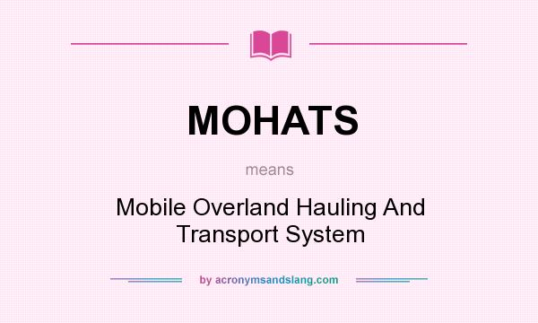 What does MOHATS mean? It stands for Mobile Overland Hauling And Transport System