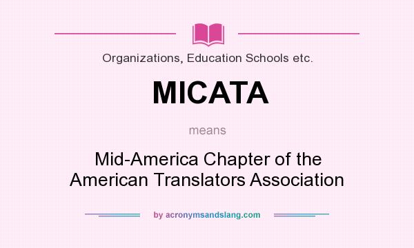 What does MICATA mean? It stands for Mid-America Chapter of the American Translators Association