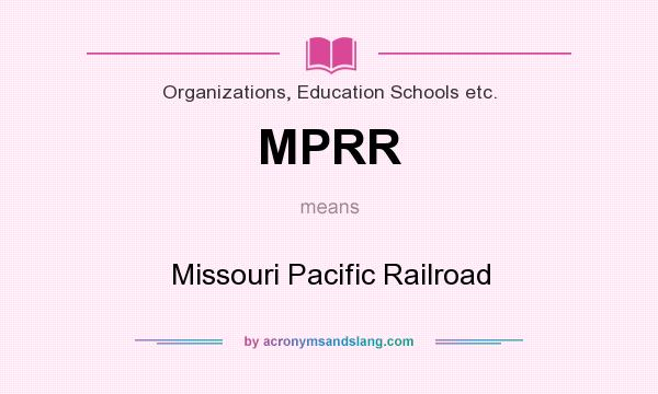 What does MPRR mean? It stands for Missouri Pacific Railroad