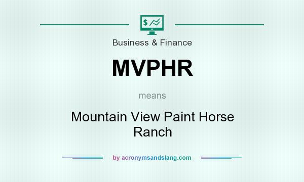 What does MVPHR mean? It stands for Mountain View Paint Horse Ranch