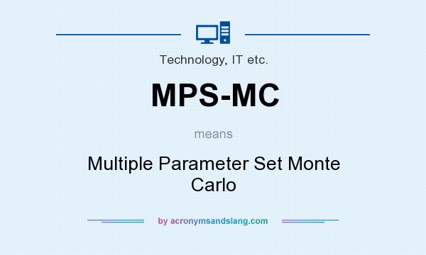 What does MPS-MC mean? It stands for Multiple Parameter Set Monte Carlo
