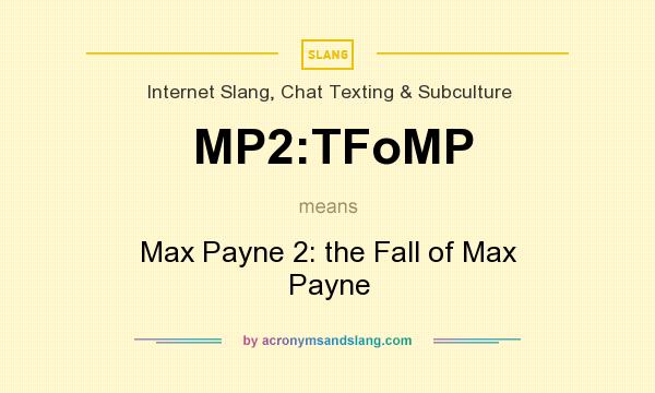 What does MP2:TFoMP mean? It stands for Max Payne 2: the Fall of Max Payne