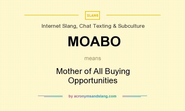 What does MOABO mean? It stands for Mother of All Buying Opportunities