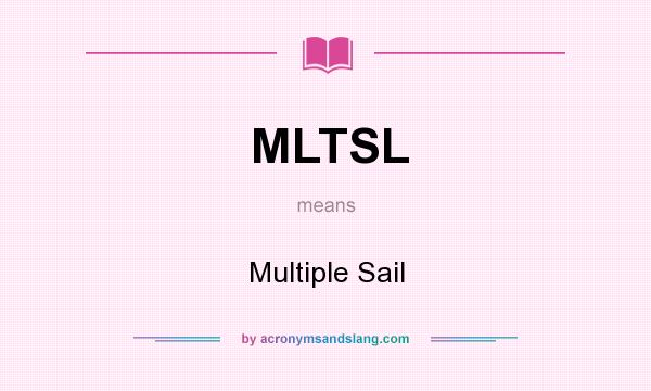 What does MLTSL mean? It stands for Multiple Sail