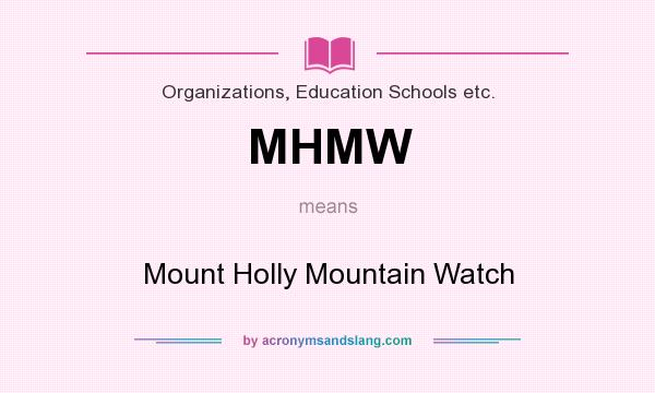 What does MHMW mean? It stands for Mount Holly Mountain Watch