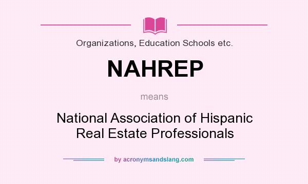 What does NAHREP mean? It stands for National Association of Hispanic Real Estate Professionals