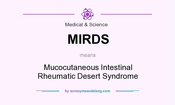 What does MIRDS mean? It stands for Mucocutaneous Intestinal Rheumatic Desert Syndrome